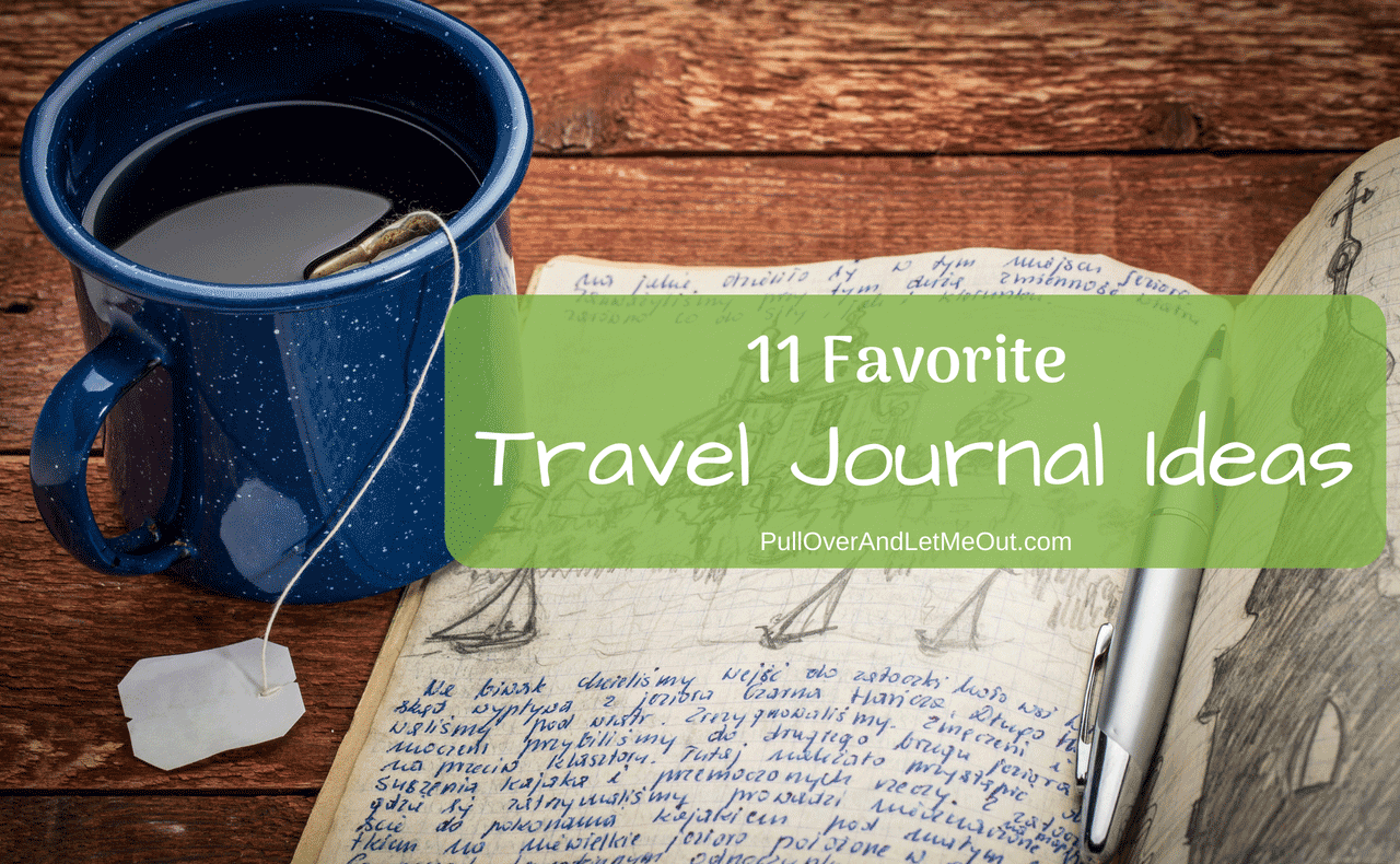 Travel Journals are a wonderful gift and a great way to remember your adventures. Here are 11 Favorite Travel Journal Ideas #PullOverAndLetMeOut #travel #writing #journal #traveljournal #travelnotebook #traveldiary #travellog #kidstraveljournal